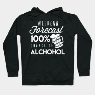 The Forecast For The Weekend Is 100% Chance Of Alcohol - Beer Lover Beer Drinker Hoodie